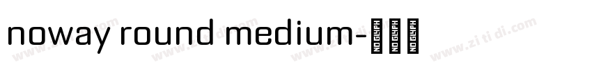 noway round medium字体转换 noway round medium字体转换